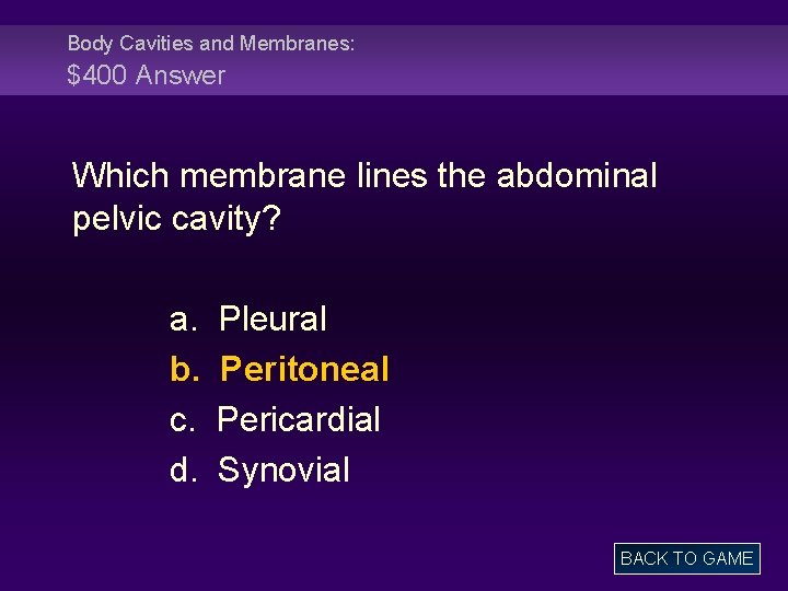 Body Cavities and Membranes: $400 Answer Which membrane lines the abdominal pelvic cavity? a.