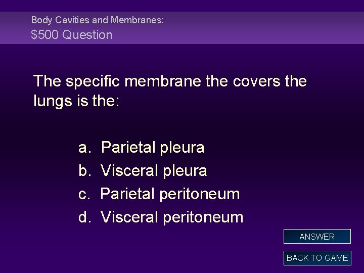 Body Cavities and Membranes: $500 Question The specific membrane the covers the lungs is