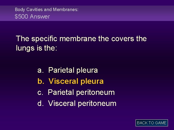 Body Cavities and Membranes: $500 Answer The specific membrane the covers the lungs is