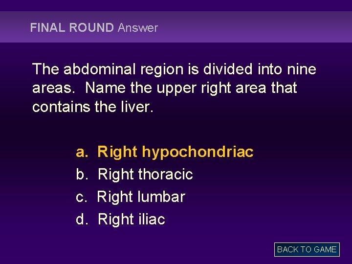 FINAL ROUND Answer The abdominal region is divided into nine areas. Name the upper