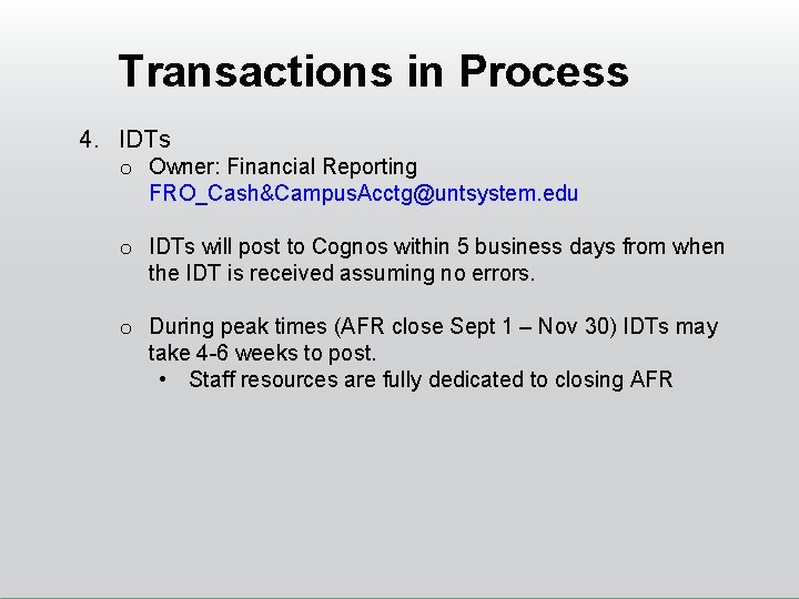 Transactions in Process 4. IDTs o Owner: Financial Reporting FRO_Cash&Campus. Acctg@untsystem. edu o IDTs