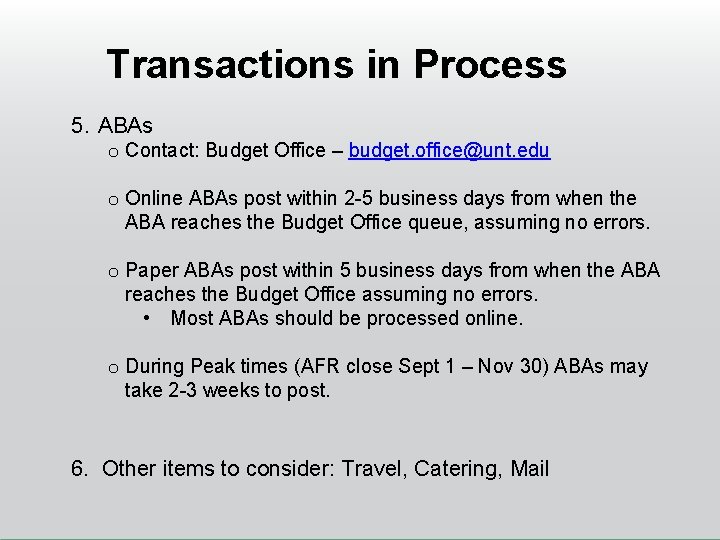 Transactions in Process 5. ABAs o Contact: Budget Office – budget. office@unt. edu o