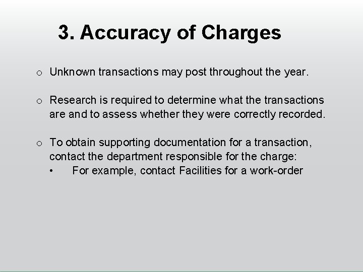 3. Accuracy of Charges o Unknown transactions may post throughout the year. o Research