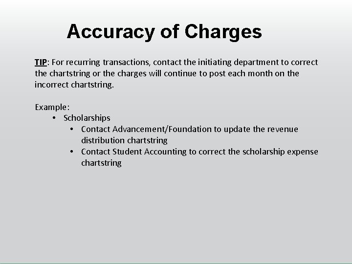 Accuracy of Charges TIP: For recurring transactions, contact the initiating department to correct the
