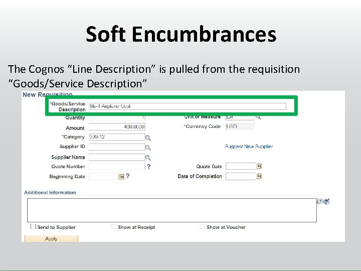 Soft Encumbrances The Cognos “Line Description” is pulled from the requisition “Goods/Service Description” 