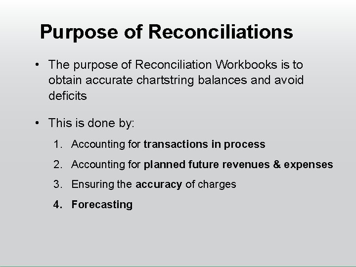 Purpose of Reconciliations • The purpose of Reconciliation Workbooks is to obtain accurate chartstring