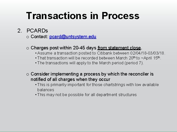 Transactions in Process 2. PCARDs o Contact: pcard@untsystem. edu o Charges post within 20