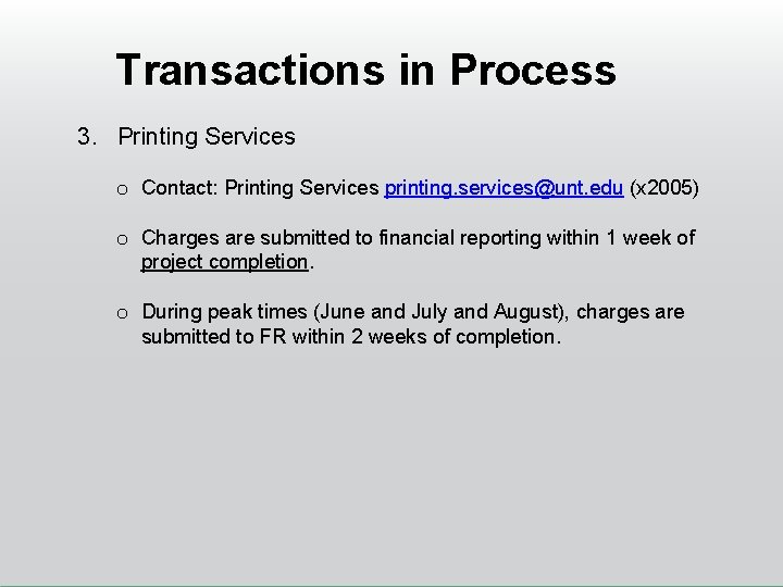 Transactions in Process 3. Printing Services o Contact: Printing Services printing. services@unt. edu (x