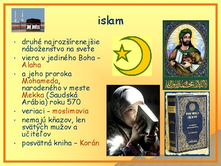 islam • • • druhé najrozšírenejšie náboženstvo na svete viera v jediného Boha –