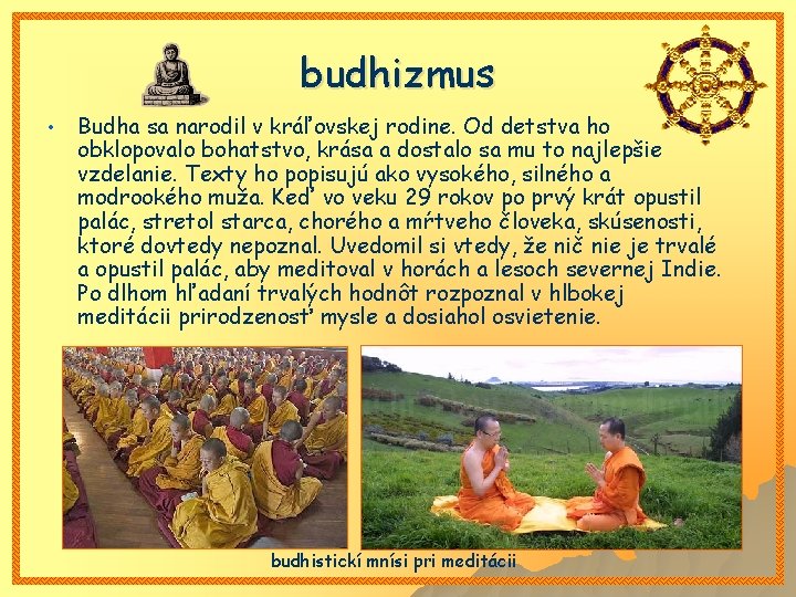 budhizmus • Budha sa narodil v kráľovskej rodine. Od detstva ho obklopovalo bohatstvo, krása