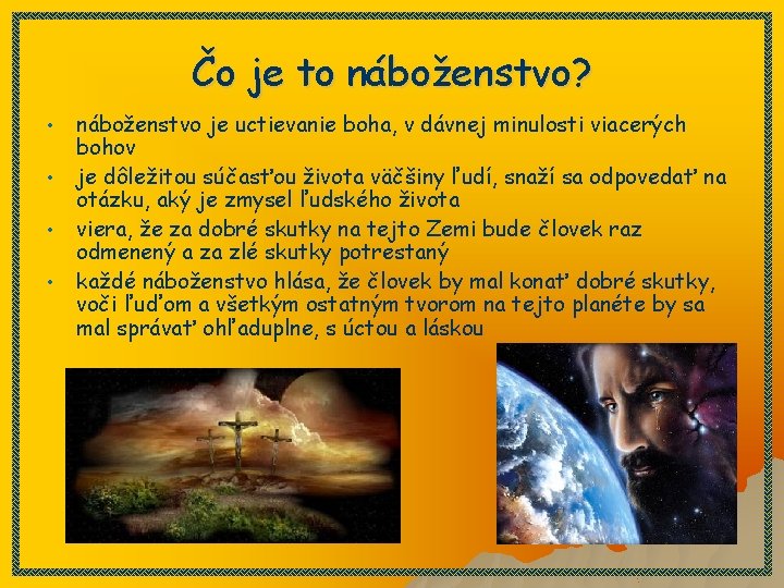 Čo je to náboženstvo? • • náboženstvo je uctievanie boha, v dávnej minulosti viacerých