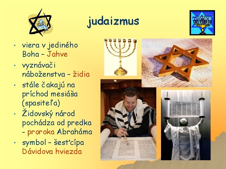 judaizmus • • • viera v jediného Boha – Jahve vyznávači náboženstva – židia
