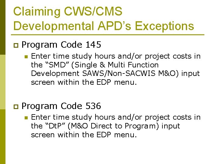 Claiming CWS/CMS Developmental APD’s Exceptions p Program Code 145 n p Enter time study
