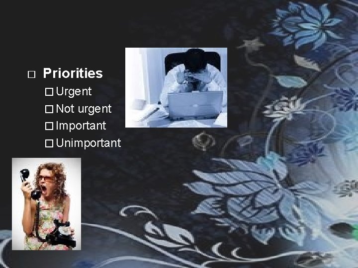 � Priorities � Urgent � Not urgent � Important � Unimportant 