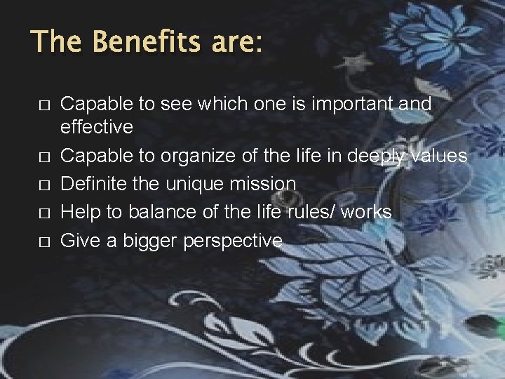 The Benefits are: � � � Capable to see which one is important and