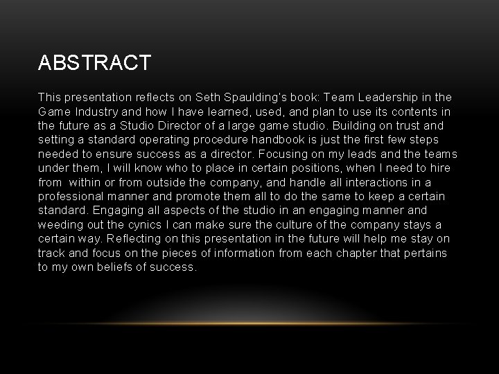 ABSTRACT This presentation reflects on Seth Spaulding’s book: Team Leadership in the Game Industry