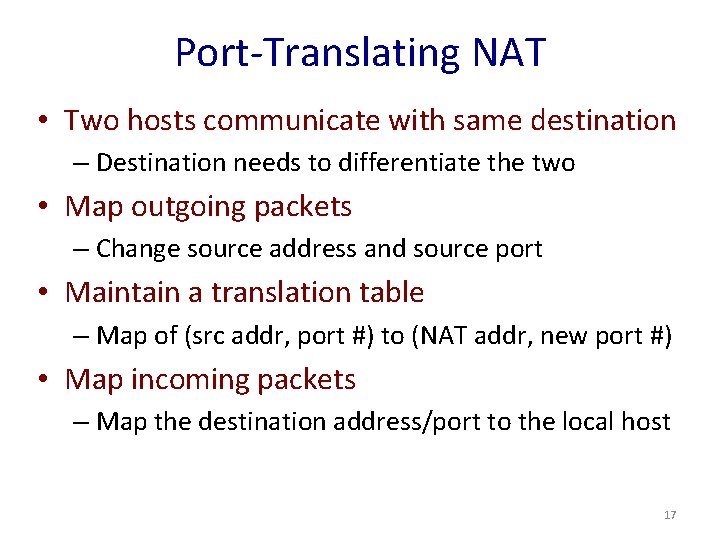 Port-Translating NAT • Two hosts communicate with same destination – Destination needs to differentiate