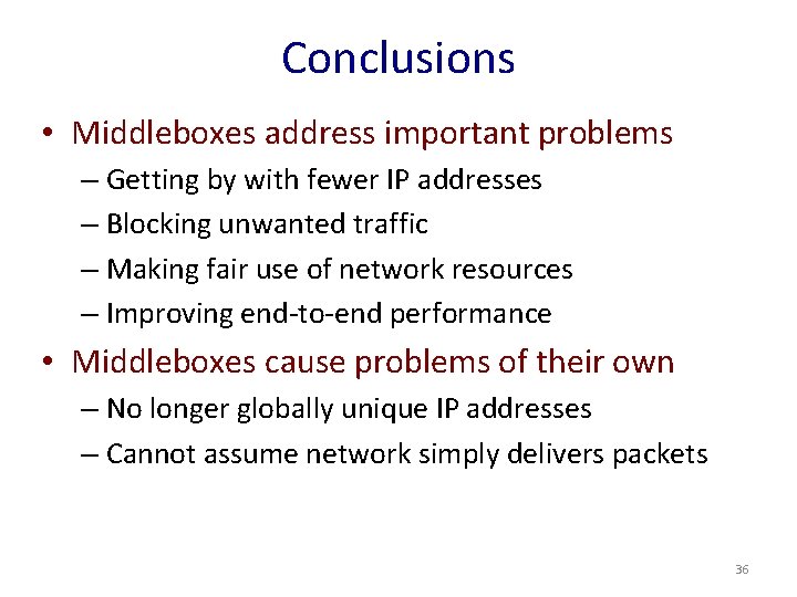 Conclusions • Middleboxes address important problems – Getting by with fewer IP addresses –