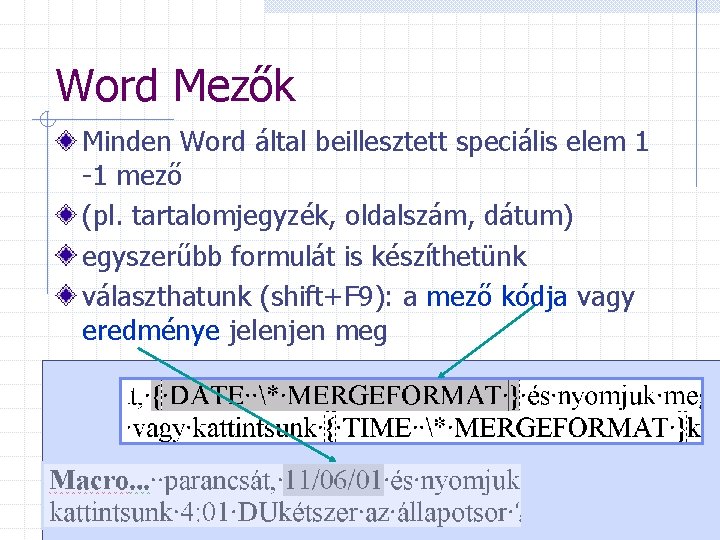 Word Mezők Minden Word által beillesztett speciális elem 1 -1 mező (pl. tartalomjegyzék, oldalszám,