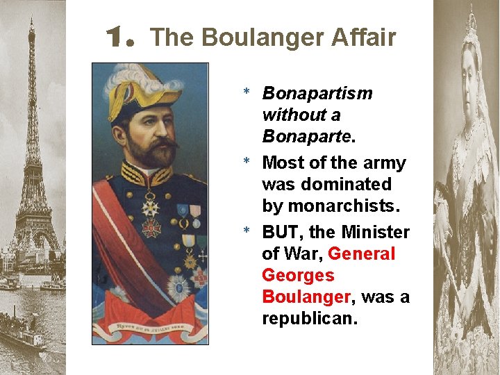 1. The Boulanger Affair * Bonapartism without a Bonaparte. * Most of the army