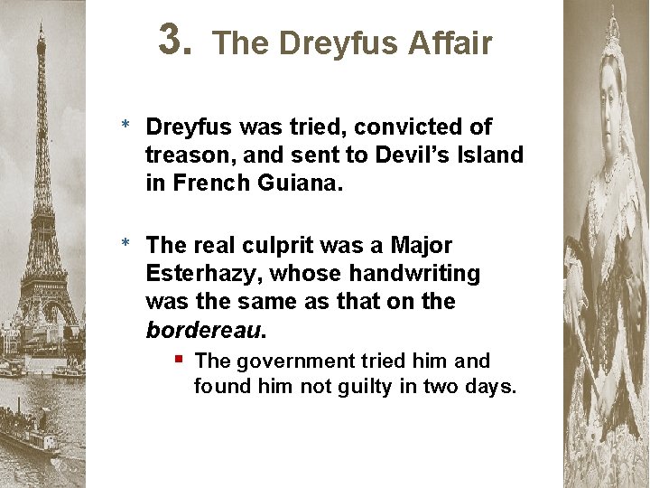 3. The Dreyfus Affair * Dreyfus was tried, convicted of treason, and sent to