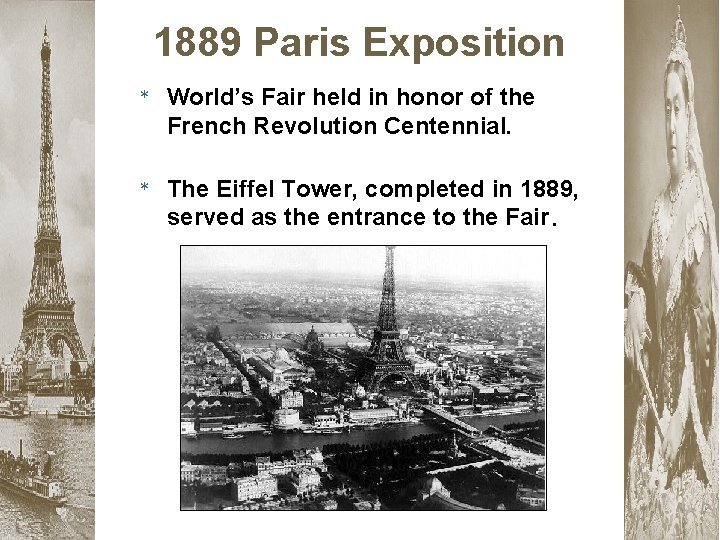 1889 Paris Exposition * World’s Fair held in honor of the French Revolution Centennial.