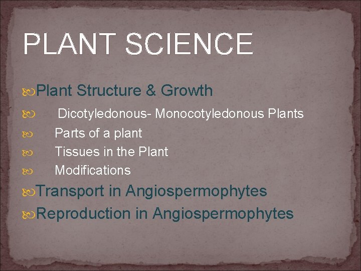 PLANT SCIENCE Plant Structure & Growth Dicotyledonous- Monocotyledonous Plants Parts of a plant Tissues