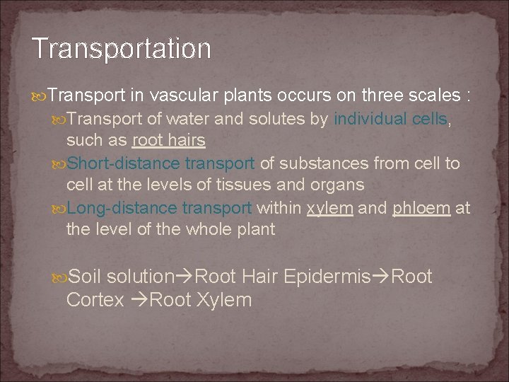 Transportation Transport in vascular plants occurs on three scales : Transport of water and