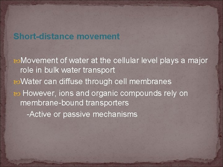 Short-distance movement Movement of water at the cellular level plays a major role in