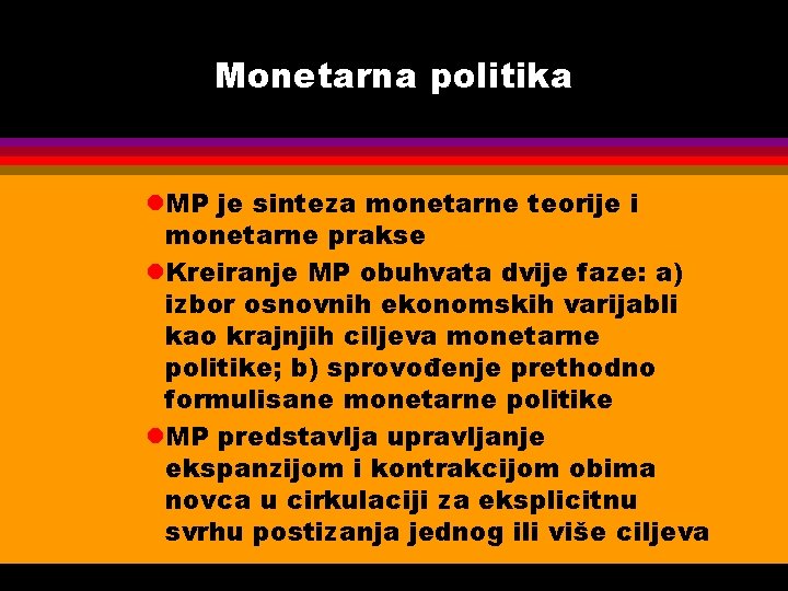 Monetarna politika l. MP je sinteza monetarne teorije i monetarne prakse l. Kreiranje MP
