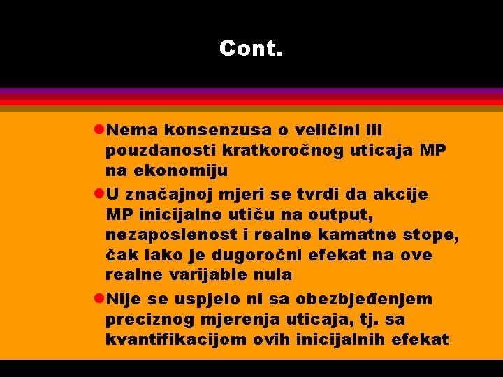 Cont. l. Nema konsenzusa o veličini ili pouzdanosti kratkoročnog uticaja MP na ekonomiju l.