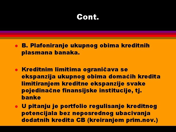 Cont. l l l B. Plafoniranje ukupnog obima kreditnih plasmana banaka. Kreditnim limitima ograničava