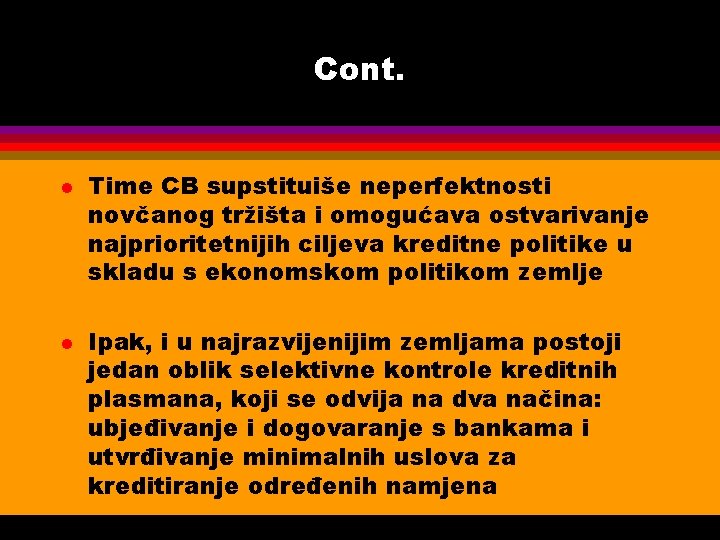 Cont. l l Time CB supstituiše neperfektnosti novčanog tržišta i omogućava ostvarivanje najprioritetnijih ciljeva