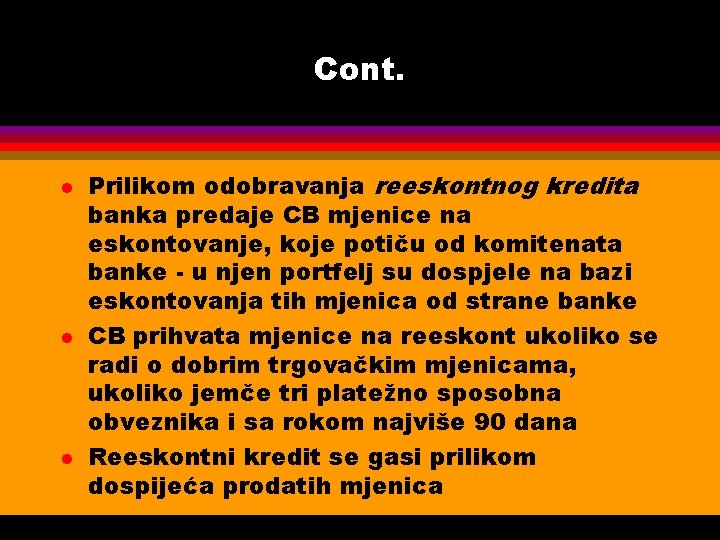 Cont. l l l Prilikom odobravanja reeskontnog kredita banka predaje CB mjenice na eskontovanje,