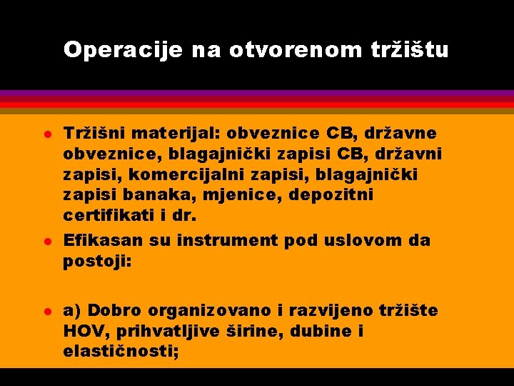 Operacije na otvorenom tržištu l l l Tržišni materijal: obveznice CB, državne obveznice, blagajnički