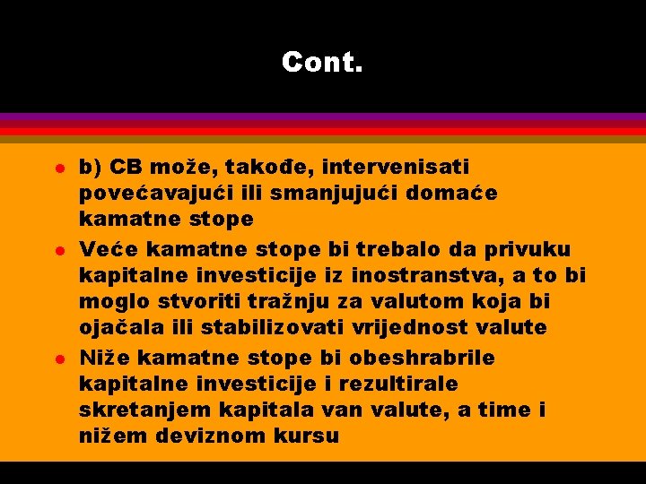 Cont. l l l b) CB može, takođe, intervenisati povećavajući ili smanjujući domaće kamatne