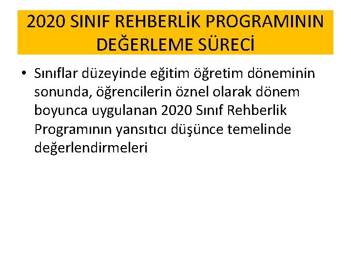 2020 SINIF REHBERLİK PROGRAMININ DEĞERLEME SÜRECİ • Sınıflar düzeyinde eğitim öğretim döneminin sonunda, öğrencilerin