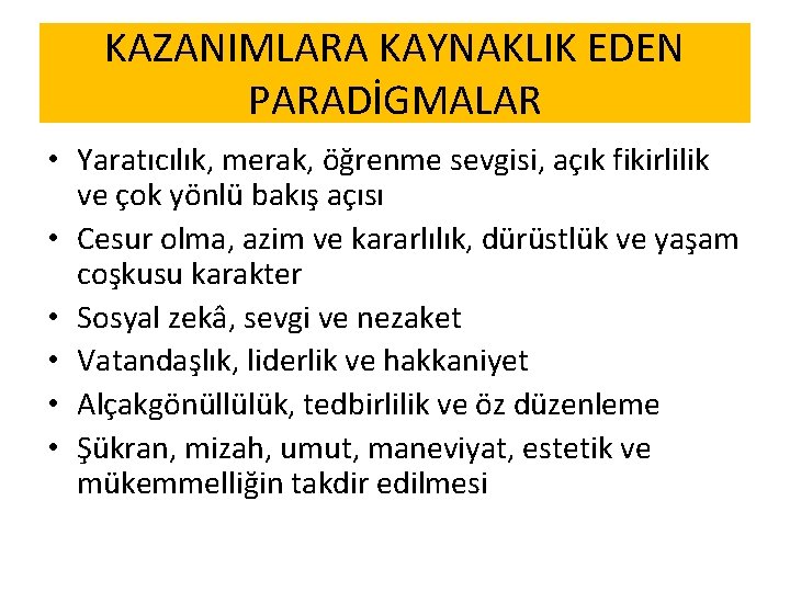 KAZANIMLARA KAYNAKLIK EDEN PARADİGMALAR • Yaratıcılık, merak, öğrenme sevgisi, açık fikirlilik ve çok yönlü