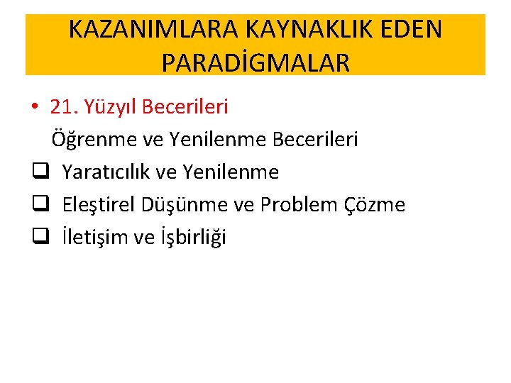 KAZANIMLARA KAYNAKLIK EDEN PARADİGMALAR • 21. Yüzyıl Becerileri Öğrenme ve Yenilenme Becerileri q Yaratıcılık