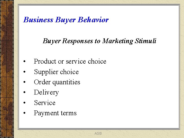 Business Buyer Behavior Buyer Responses to Marketing Stimuli • • • Product or service