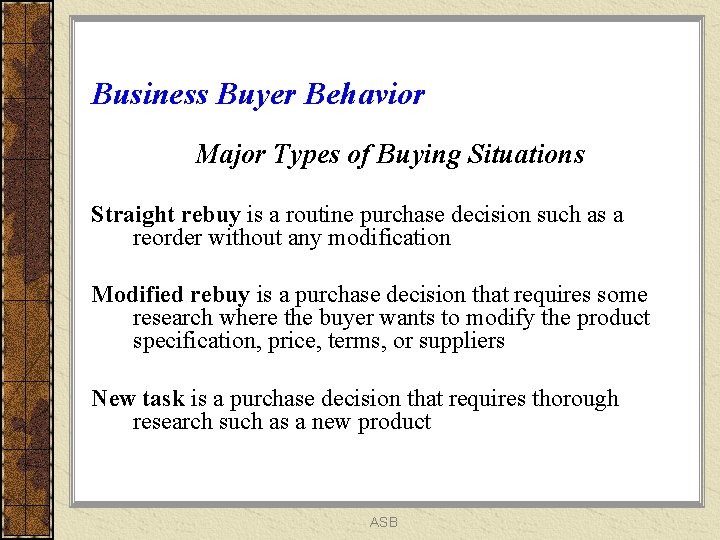 Business Buyer Behavior Major Types of Buying Situations Straight rebuy is a routine purchase