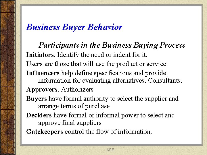 Business Buyer Behavior Participants in the Business Buying Process Initiators. Identify the need or