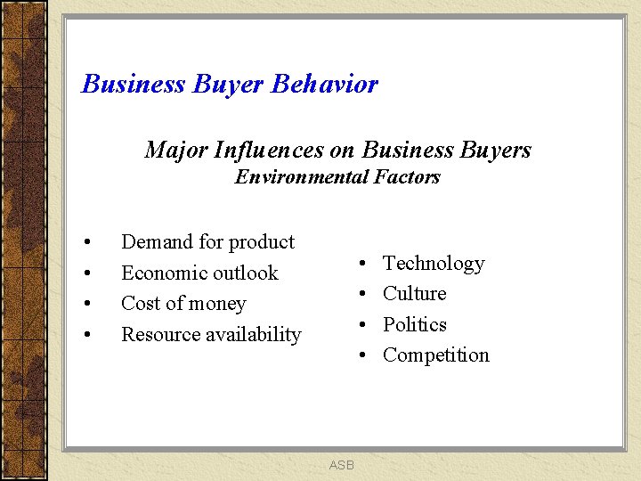 Business Buyer Behavior Major Influences on Business Buyers Environmental Factors • • Demand for