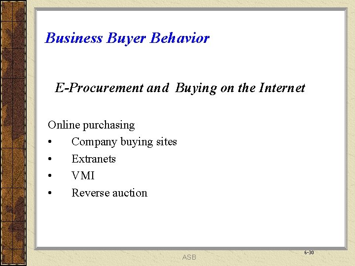Business Buyer Behavior E-Procurement and Buying on the Internet Online purchasing • Company buying
