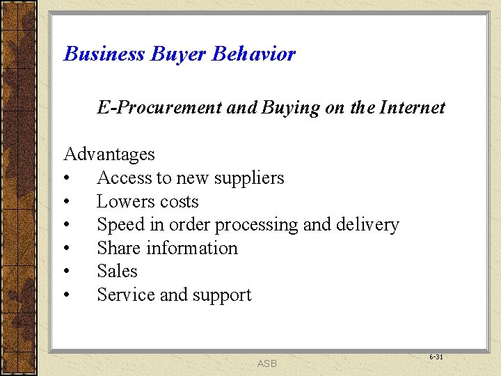 Business Buyer Behavior E-Procurement and Buying on the Internet Advantages • Access to new