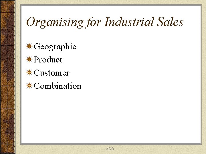 Organising for Industrial Sales Geographic Product Customer Combination ASB 