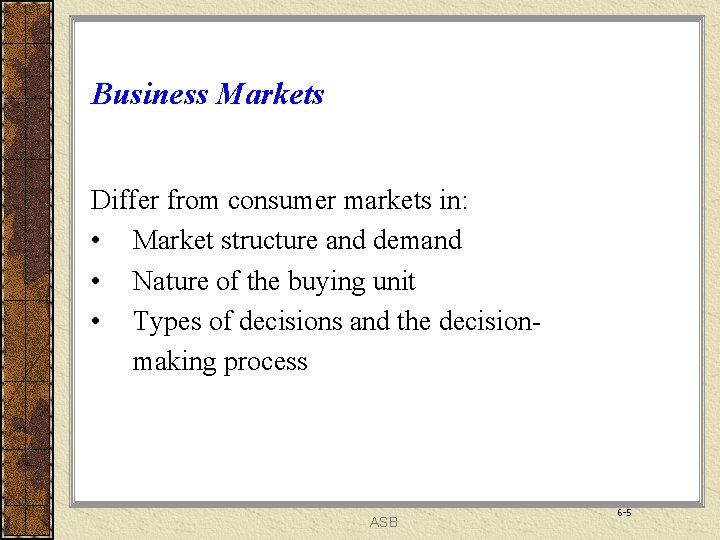 Business Markets Differ from consumer markets in: • Market structure and demand • Nature