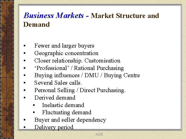 Business Markets - Market Structure and Demand • • • Fewer and larger buyers