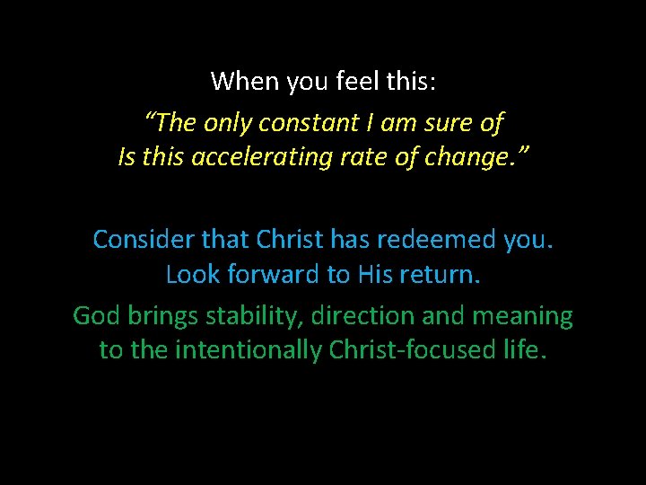 When you feel this: “The only constant I am sure of Is this accelerating