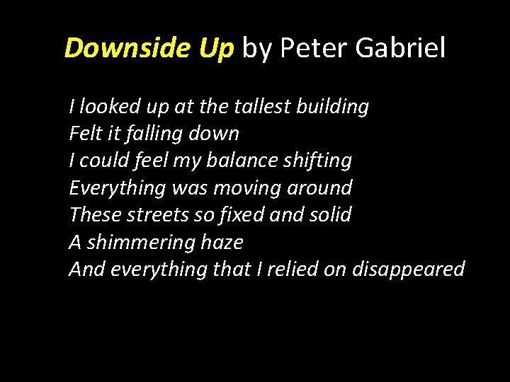 Downside Up by Peter Gabriel I looked up at the tallest building Felt it